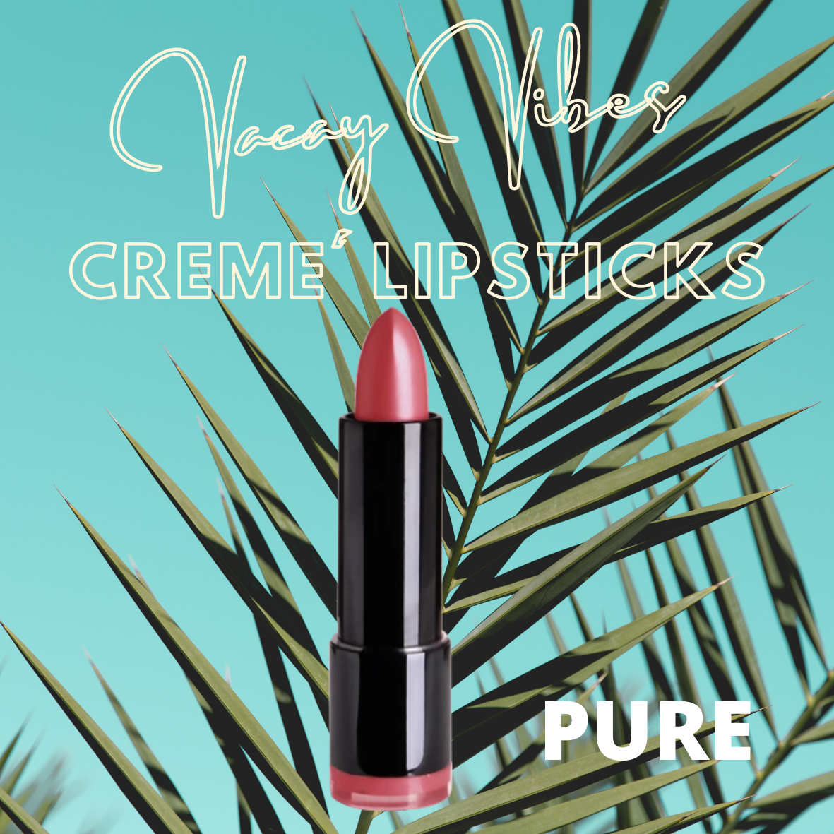 VACAY VIBES  Creme' Moisture Rich Lipstick